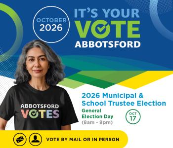 Abbotsford election graphic with a person wearing an Abbotsford Votes shirt. Text reads: “It’s Your Vote Abbotsford. October 2026. 2026 Municipal & School Trustee Election. General Election Day, 8am to 8pm, Oct 17. Vote by mail or in person.