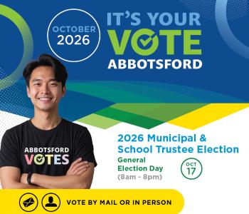 Abbotsford election graphic with a person wearing an Abbotsford Votes shirt. Text reads: “It’s Your Vote Abbotsford. October 2026. 2026 Municipal & School Trustee Election. General Election Day, 8am to 8pm, Oct 17. Vote by mail or in person.